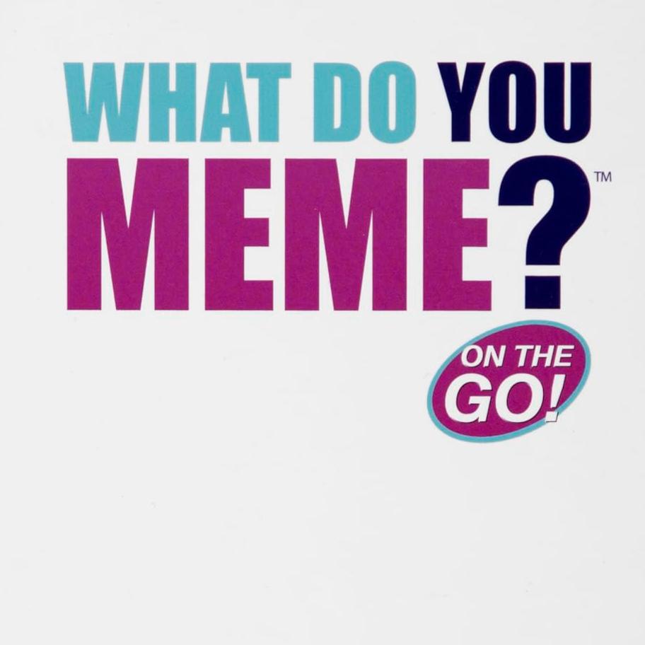 What Do You Meme On The Go!